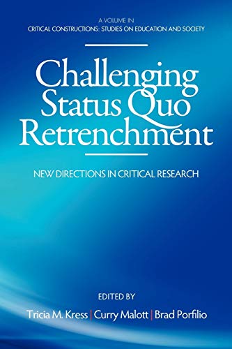 Challenging Status Quo Retrenchment: New Directions in Critical Research (Critical Constructions: Studies on Education and Society)