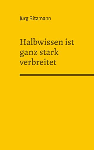 Halbwissen ist ganz stark verbreitet: über Unwissen weiss man zu wenig