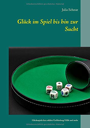 Glück im Spiel bis hin zur Sucht: Glücksspiele kurz erklärt/ Gefährdung/ Hilfe-Möglichkeiten und mehr