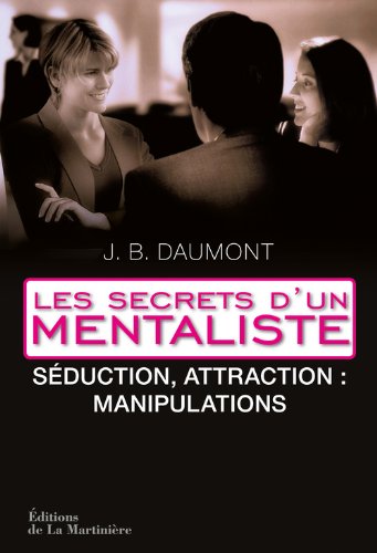 Les Secrets D'un Mentaliste : Tome 2, Séduction, Attraction : Manipulations