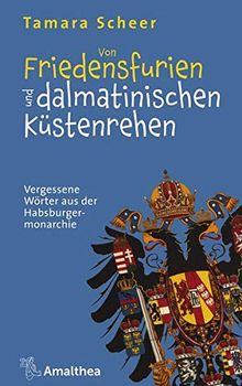 Von Friedensfurien und dalmatinischen Küstenrehen: Vergessene Wörter aus der Habsburgermonarchie