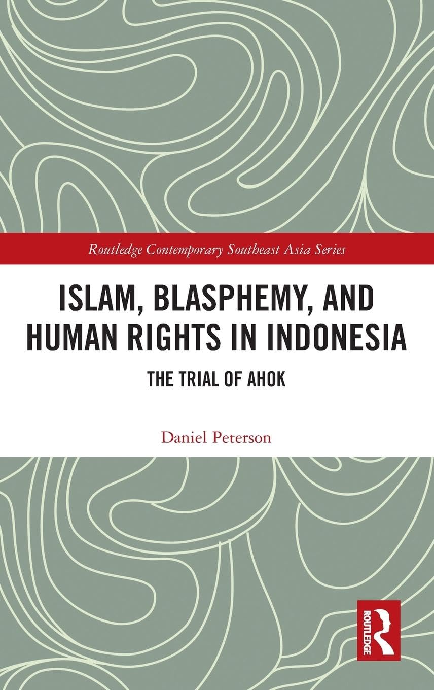 Islam, Blasphemy, and Human Rights in Indonesia: The Trial of Ahok (Routledge Contemporary Southeast Asia)