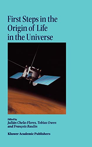 First Steps in the Origin of Life in the Universe: Proceedings of the Sixth Trieste Conference on Chemical Evolution Trieste, Italy 18–22 September, 2000