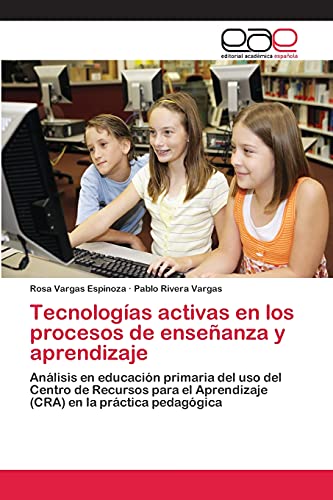 Tecnologías activas en los procesos de enseñanza y aprendizaje: Análisis en educación primaria del uso del Centro de Recursos para el Aprendizaje (CRA) en la práctica pedagógica