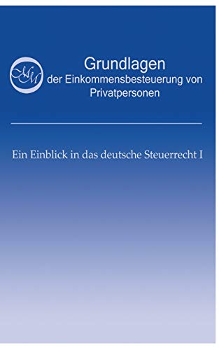 Grundlagen der Einkommensbesteuerung von Privatpersonen: Ein Einblick in das deutsche Steuerrecht I