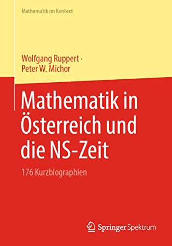 Mathematik in Österreich und die NS-Zeit: 176 Kurzbiographien (Mathematik im Kontext)