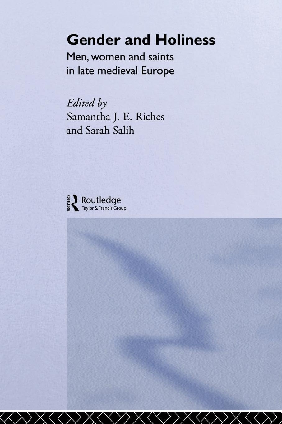 Gender and Holiness: Men, Women and Saints in Late Medieval Europe (Routledge Studies in Medieval Religion and Culture)