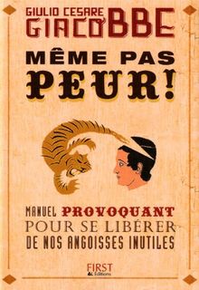 Même pas peur ! : manuel provoquant pour se libérer de nos angoisses inutiles