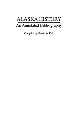 Alaska History: An Annotated Bibliography (Bibliographies of the States of the United States)