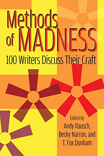 Methods of Madness: 100 Writers Discuss Their Craft
