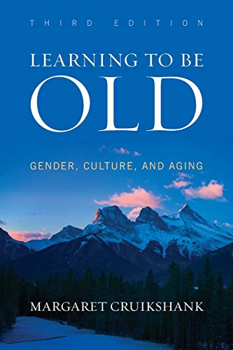 Learning to Be Old: Gender, Culture, and Aging, Third Edition