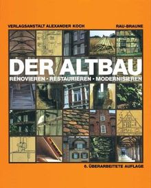 Der Altbau. Renovieren, Restaurieren, Modernisieren