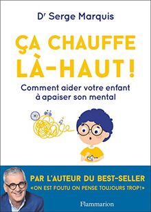 Ca chauffe là-haut ! : comment aider votre enfant à apaiser son mental