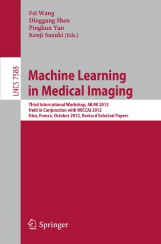 Machine Learning in Medical Imaging: Third International Workshop, MLMI 2012, Held in Conjunction with MICCAI 2012, Nice, France, October 1, 2012, ... Notes in Computer Science, Band 7588)