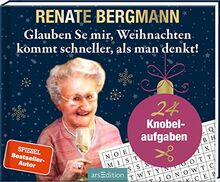 Glauben Se mir, Weihnachten kommt schneller, als man denkt!: 24 Knobelaufgaben | Renate-Bergmann-Adventskalender (3) mit Rätseln & Seiten zum Aufschneiden