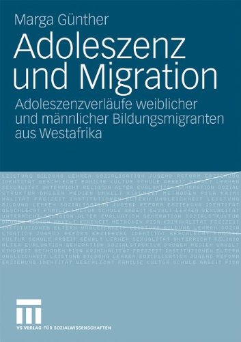 Adoleszenz Und Migration: Adoleszenzverläufe weiblicher und männlicher Bildungsmigranten aus Westafrika (German Edition)