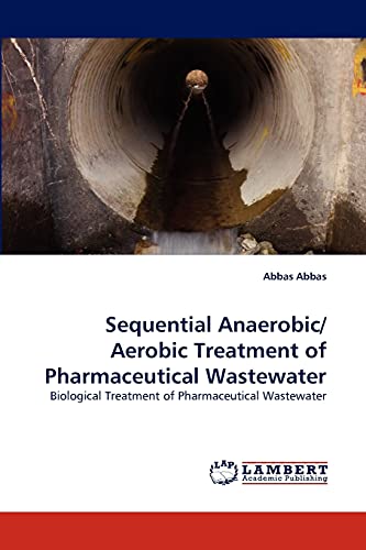 Sequential Anaerobic/ Aerobic Treatment of Pharmaceutical Wastewater: Biological Treatment of Pharmaceutical Wastewater