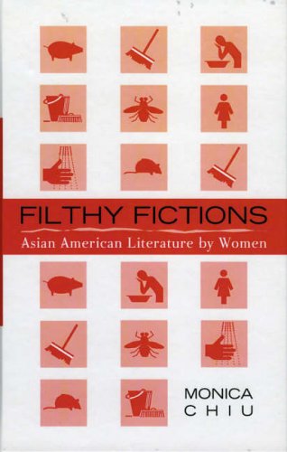 Filthy Fictions: Asian American Literature by Women (Critical Perspectives on Asian Pacific Americans)