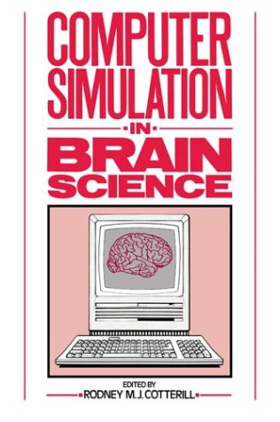Cotterill, Rodney M. J. Computer Simulation In Brain Science