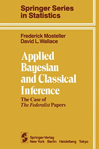 Applied Bayesian and Classical Inference: The Case of The Federalist Papers (Springer Series in Statistics)