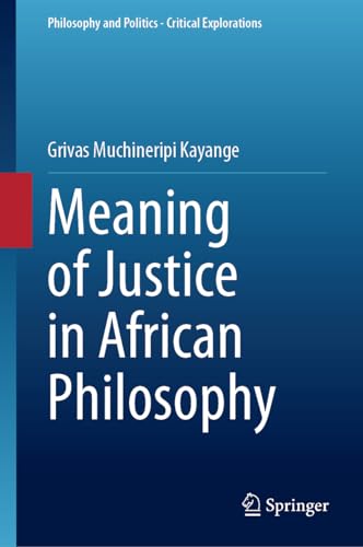 Meaning of Justice in African Philosophy (Philosophy and Politics - Critical Explorations, 28, Band 28)