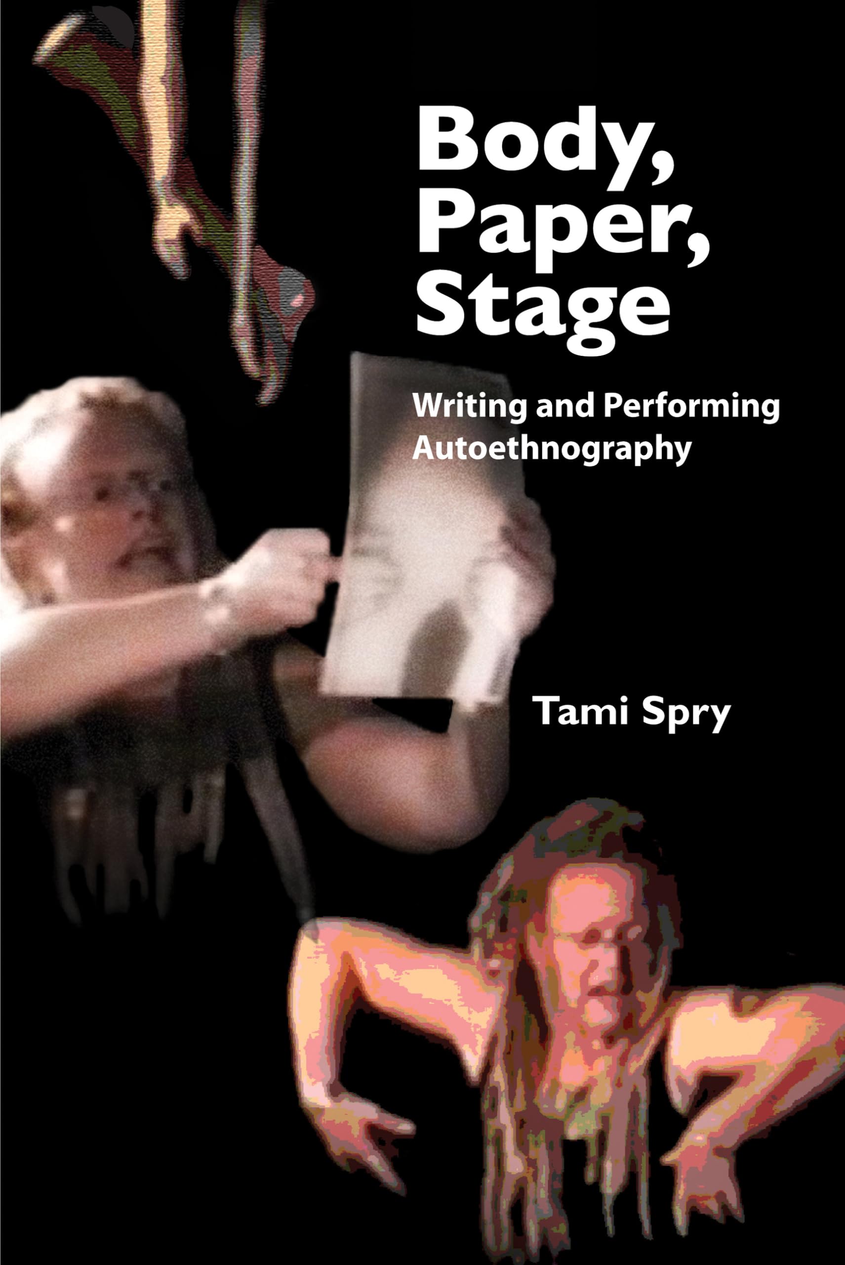 Body, Paper, Stage: Writing and Performing Autoethnography (Qualitative Inquiry & Social Justice)
