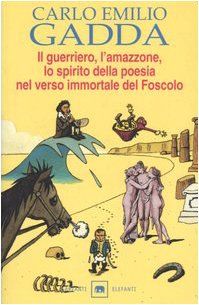 Il guerriero, l'amazzone, lo spirito della poesia nel verso immortale del Foscolo. Conversazione a tre voci