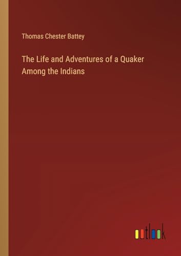 The Life and Adventures of a Quaker Among the Indians