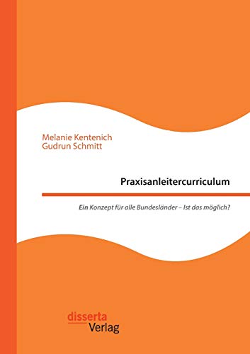 Praxisanleitercurriculum. Ein Konzept für alle Bundesländer – Ist das möglich?