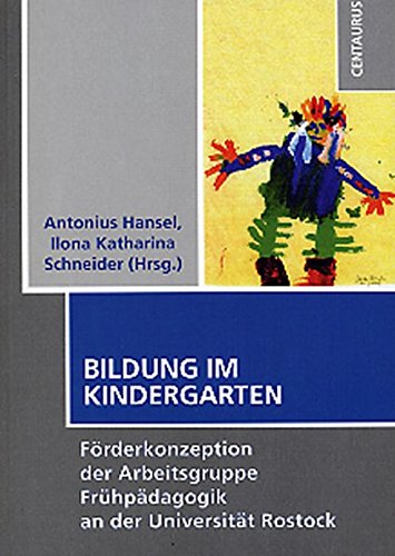Bildung im Kindergarten: Förderkonzeption der Arbeitsgruppe Frühpädagogik an der Universität Rostock (Schulpädagogik)