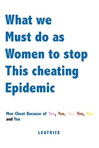 What we Must do as Women to stop This Cheating Epidemic: Men Cheat because of You, You, You, You, You and You