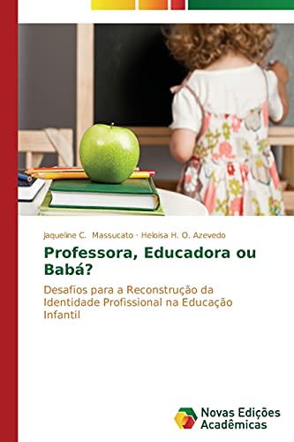 Professora, Educadora ou Babá?: Desafios para a Reconstrução da Identidade Profissional na Educação Infantil