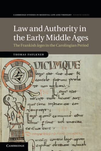 Thomas Faulkner Law And Authority In The Early Middle Ages, The Frankish Leges In The Carolingian Period (Cambridge Studies In Medieval Life And Thought, Fourth