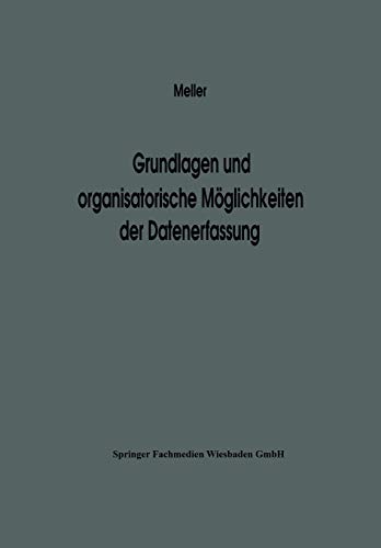 Grundlagen und organisatorische Möglichkeiten der Datenerfassung: Ergebnisse Eines Studienkreises Des Betriebswirtschaftlichen Instituts Für ... zur Organisation und Automation, 16, Band 16)