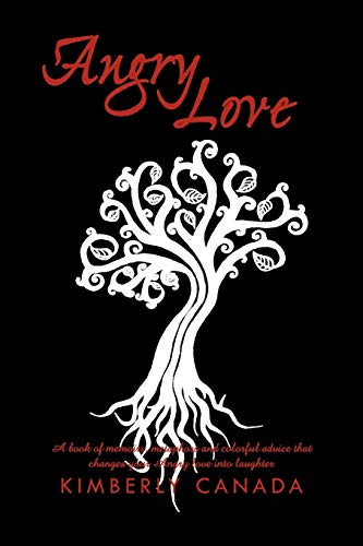 Angry Love: A Book of Memoirs, Metaphors, and Colorful Advice That Will Change Your Angry Love Into Laughter