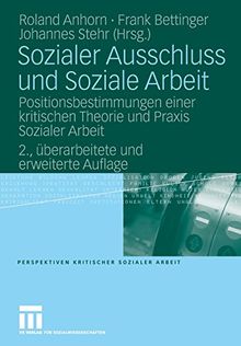 Sozialer Ausschluss und Soziale Arbeit: Positionsbestimmungen einer kritischen Theorie und Praxis Sozialer Arbeit (Perspektiven kritischer Sozialer Arbeit) (German Edition)