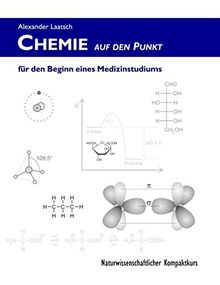 Chemie auf den Punkt für den Beginn eines Medizinstudiums: Naturwissenschaftlicher Kompaktkurs