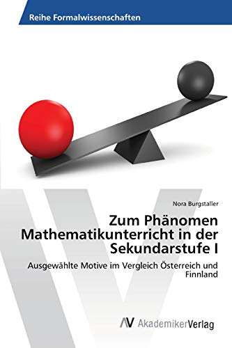 Zum Phänomen Mathematikunterricht in der Sekundarstufe I: Ausgewählte Motive im Vergleich Österreich und Finnland
