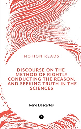 René Descartes Discourse On The Method Of Rightly Conducting The Reason, And Seeking Truth In The Sciences