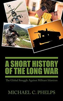 A Short History of the Long War: The Global Struggle Against Militant Islamism