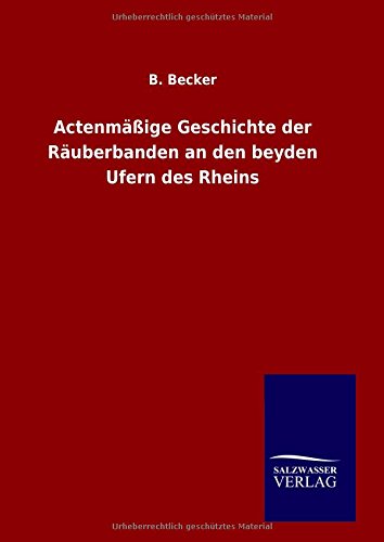 Actenmäßige Geschichte der Räuberbanden an den beyden Ufern des Rheins