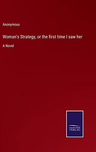 Woman's Strategy, or the first time I saw her: A Novel