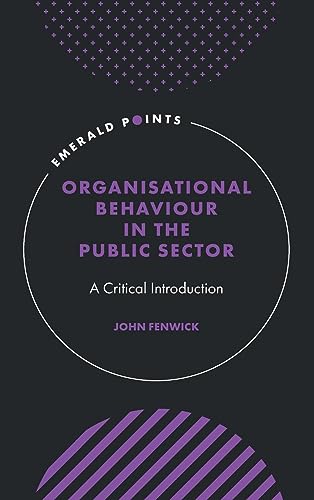 Organisational Behaviour in the Public Sector: A Critical Introduction (Emerald Points)