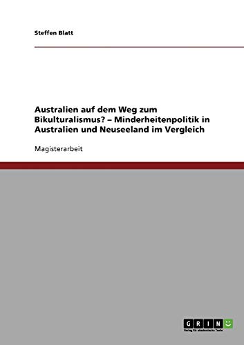 Australien auf dem Weg zum Bikulturalismus? - Minderheitenpolitik in Australien und Neuseeland im Vergleich