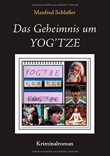 Das Geheimnis um YOG'TZE: Kriminalroman