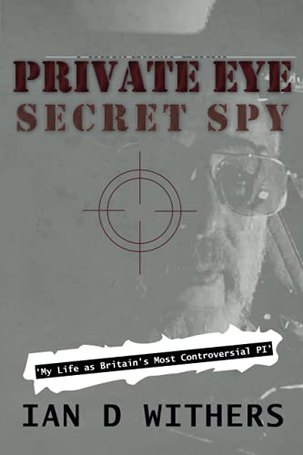Private Eye Secret Spy: My Life as Britain’s Most Controversial PI