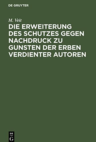 Die Erweiterung des Schutzes gegen Nachdruck zu Gunsten der Erben verdienter Autoren