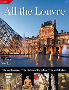 All the Louvre : the masterpieces, history of the palace, architecture