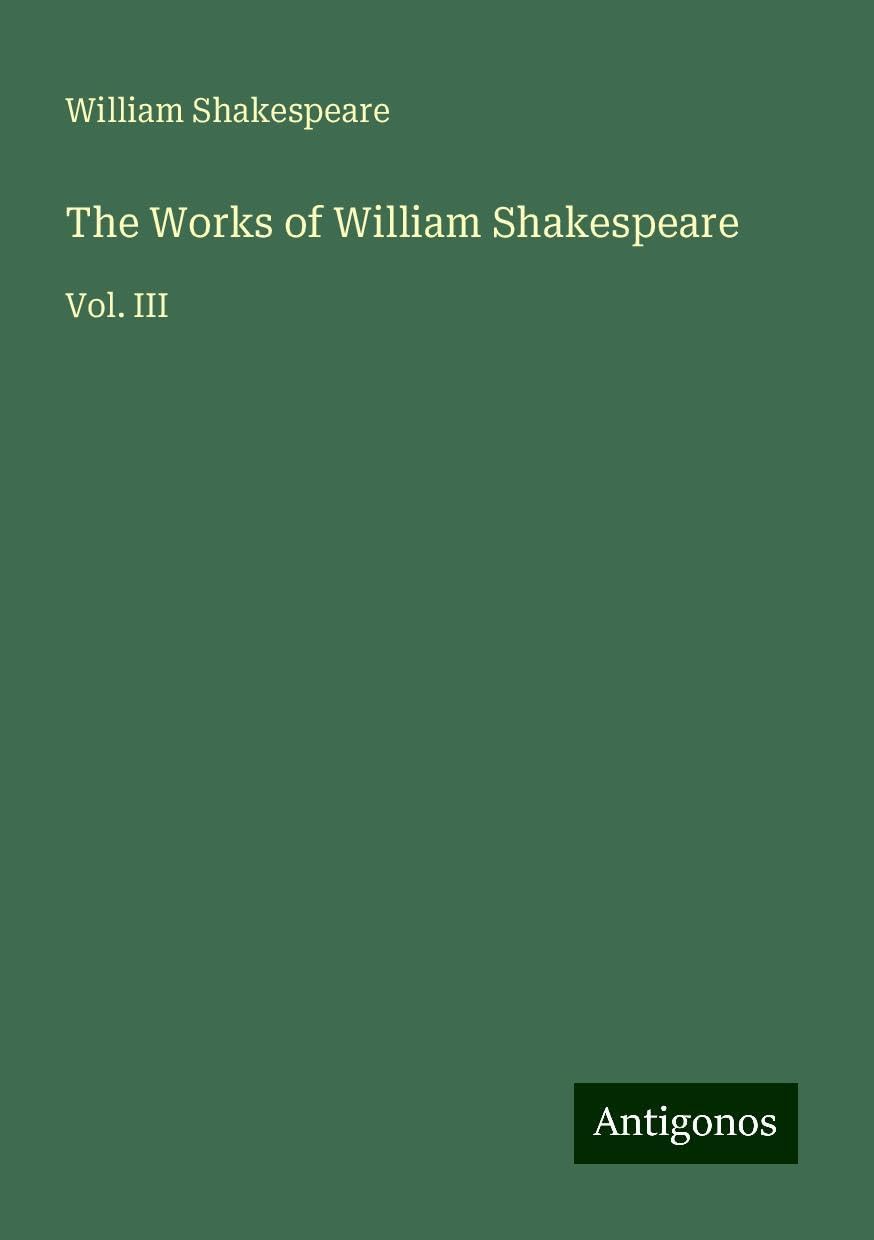 The Works of William Shakespeare: Vol. III