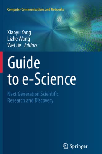 Guide to e-Science: Next Generation Scientific Research and Discovery (Computer Communications and Networks)
